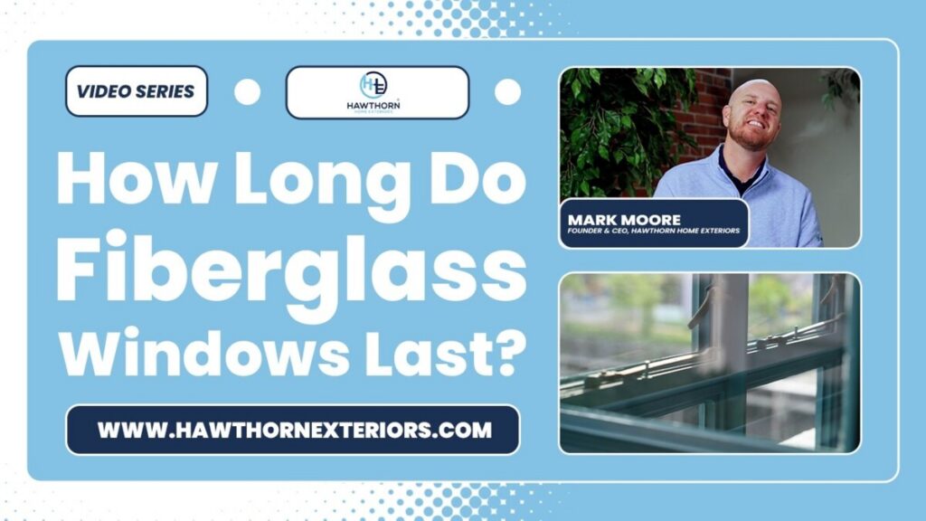 how long do fiberglass windows last